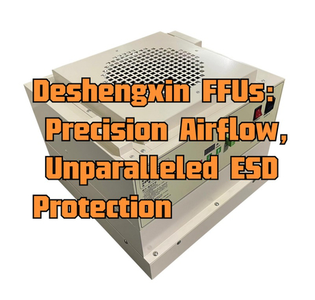 Deshengxin FFUs Precision Airflow, Unparalleled ESD Protection.jpg
