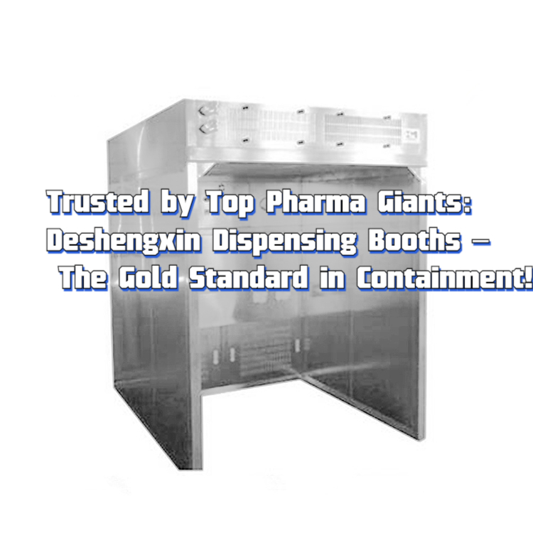 Trusted by Top Pharma Giants Deshengxin Dispensing Booths.jpg
